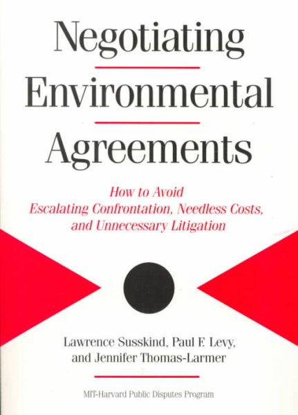 Negotiating Environmental Agreements: How To Avoid Escalating Confrontation Needless Costs And Unnecessary Litigation cover