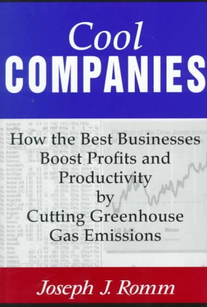 Cool Companies: How The Best Businesses Boost Profits And Productivity By Cutting Greenhouse-Gas Emissions