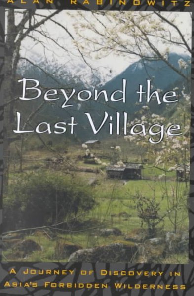 Beyond the Last Village: A Journey Of Discovery In Asia's Forbidden Wilderness cover