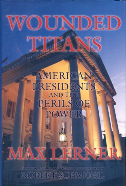 Wounded Titans: American Presidents and the Perils of Power cover