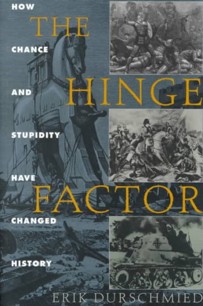 The Hinge Factor: How Chance and Stupidity Have Changed History
