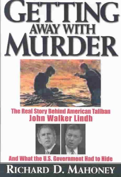 Getting Away with Murder: The Real Story Behind American Taliban John Walker Lindh and What the U.S. Government Had to Hide cover