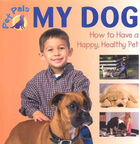 My Dog: How to Have a Happy, Healthy Pet (Pet Pals) cover