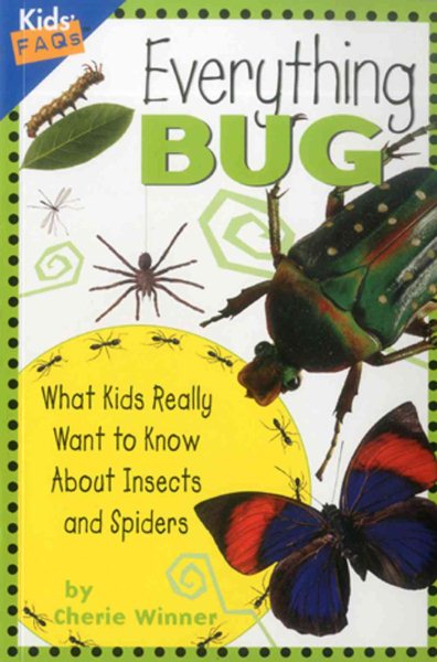 Everything Bug: What Kids Really Want to Know about Bugs (Kids' FAQs) cover
