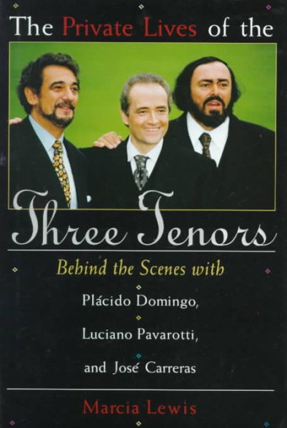 The Private Lives of the Three Tenors: Behind the Scenes With Placido Domingo, Luciano Pavarotti and Jose Carreras cover