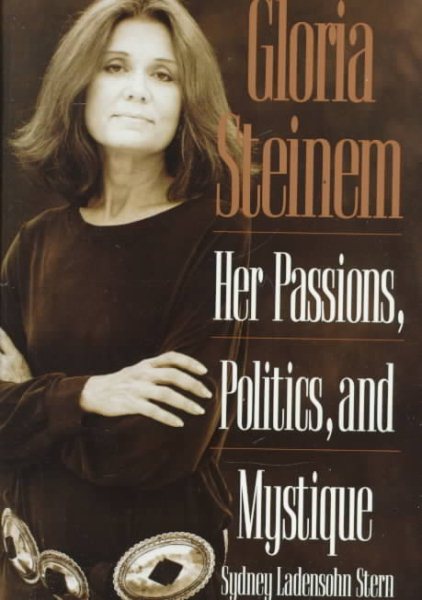 Gloria Steinem: Her Passions, Politics, and Mystique