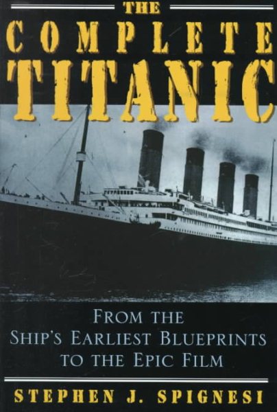 The Complete Titanic: From the Ship's Earliest Blueprints to the Epic Film cover