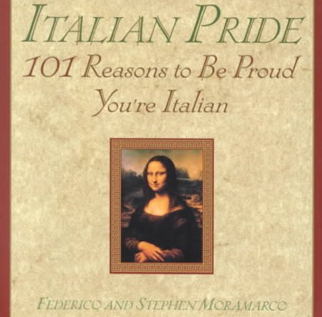 Italian Pride: 101 Reasons to Be Proud You're Italian