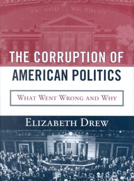 The Corruption of American Politics: What Went Wrong and Why cover