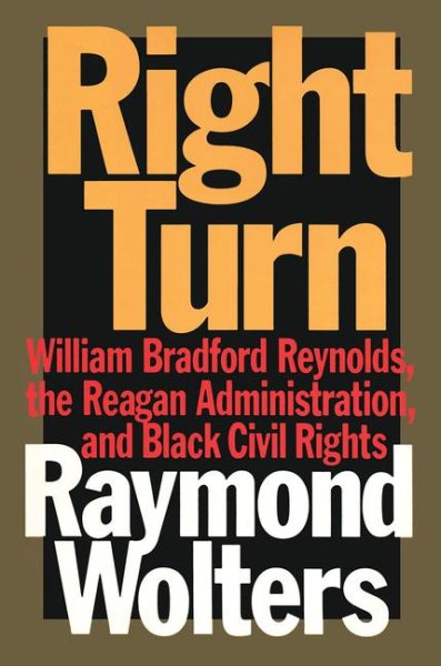 Right Turn: William Bradford Reynolds, The Reagan Administration, and Black Civil Rights cover