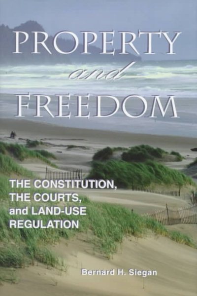 Property and Freedom: The Constitution, the Courts, and Land-Use Regulation (STUDIES IN SOCIAL PHILOSOPHY AND POLICY)