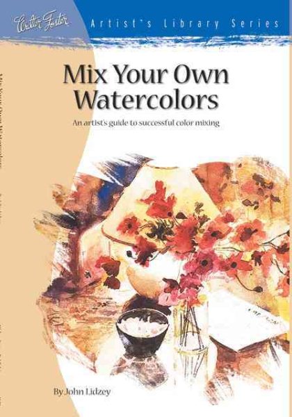 Mix Your Own Watercolors (Artist's Library Series) cover