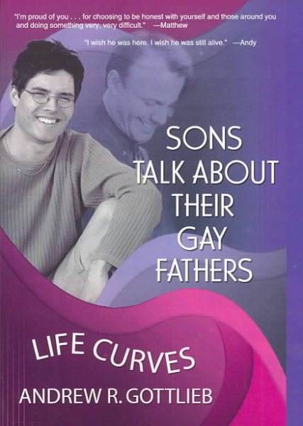 Sons Talk About Their Gay Fathers: Life Curves (Haworth Gay & Lesbian Studies)