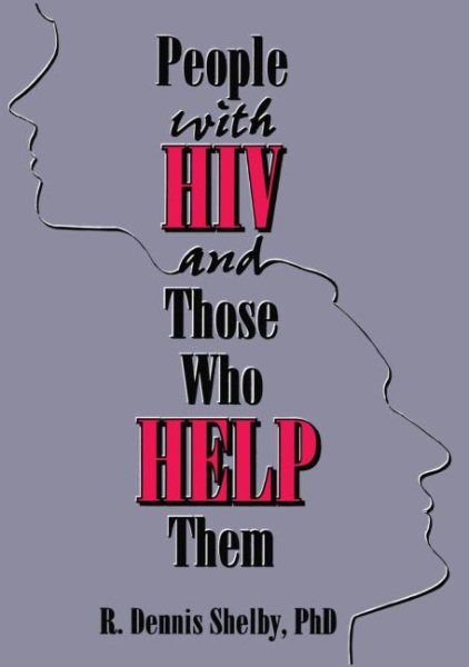 People With HIV and Those Who Help Them: Challenges, Integration, Intervention (Haworth Social Work Practice)