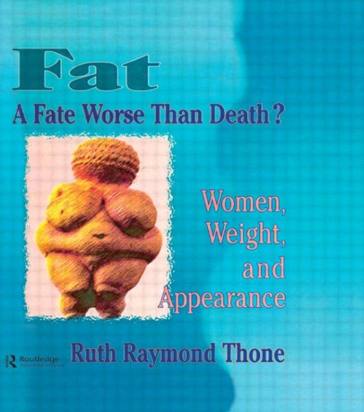 Fat - A Fate Worse Than Death?: Women, Weight, and Appearance (Haworth Innovations in Feminist Studies) cover