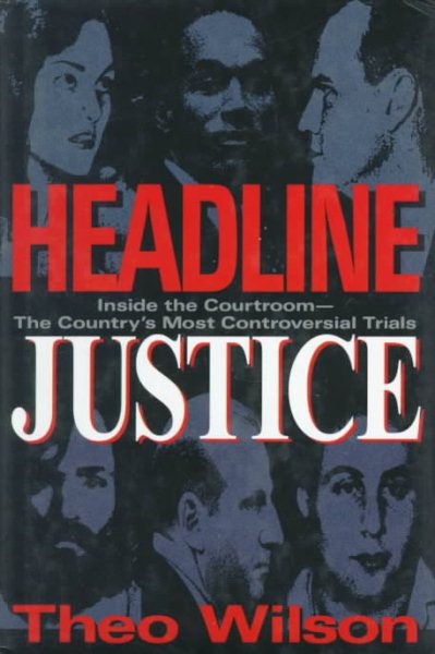 Headline Justice: Inside the Courtroom-The Country's Most Controversial Trials cover