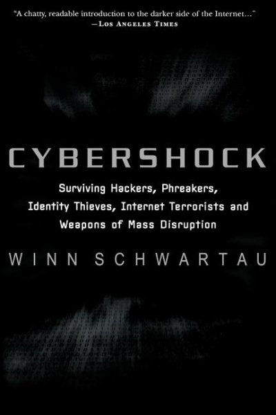 Cybershock: Surviving Hackers, Phreakers, Identity Thieves, Internet Terrorists and Weapons of Mass Disruption cover