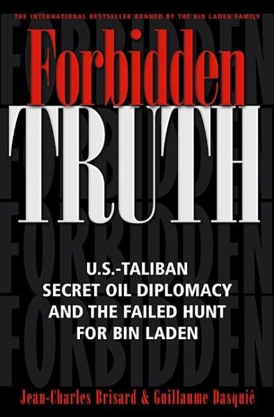 Forbidden Truth: U.S.-Taliban Secret Oil Diplomacy, Saudi Arabia and the Failed Search for bin Laden cover