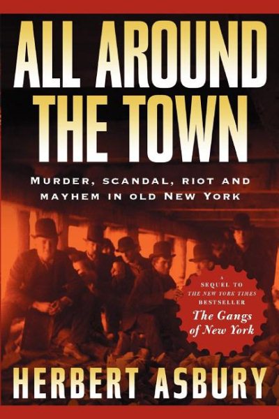 All Around the Town: Murder, Scandal, Riot and Mayhem in Old New York (Adrenaline Classics) cover