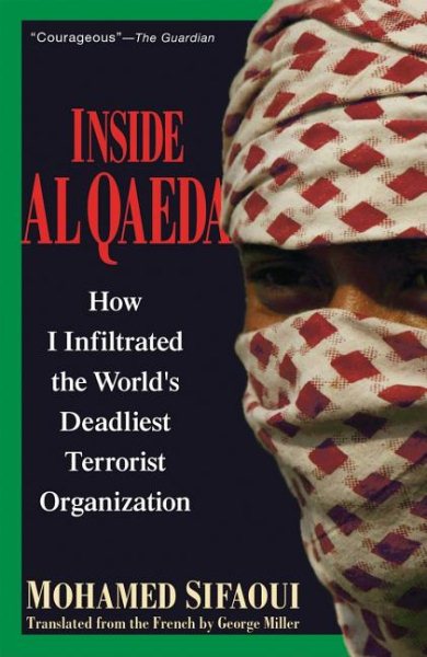 Inside Al Qaeda: How I Infiltrated the World's Deadliest Terrorist Organization cover