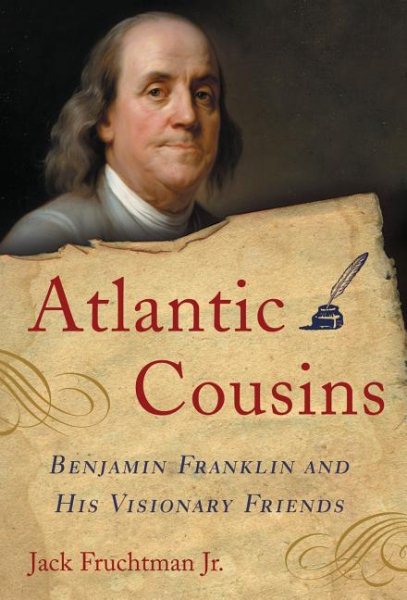 Atlantic Cousins: Benjamin Franklin and His Visionary Friends cover