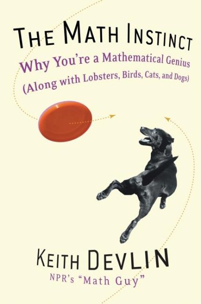 The Math Instinct: Why You're a Mathematical Genius (Along with Lobsters, Birds, Cats, and Dogs) cover