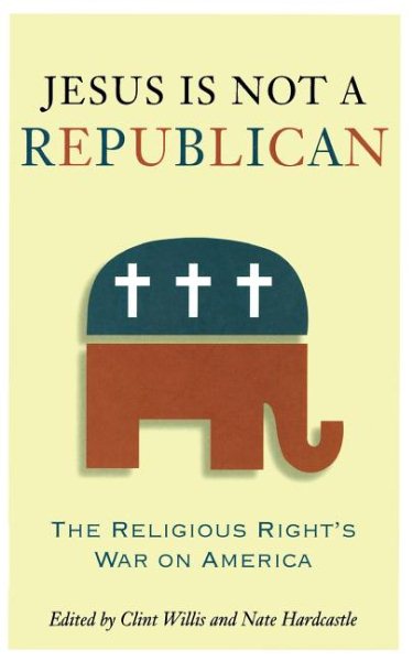 Jesus Is Not a Republican: The Religious Right's War on America cover