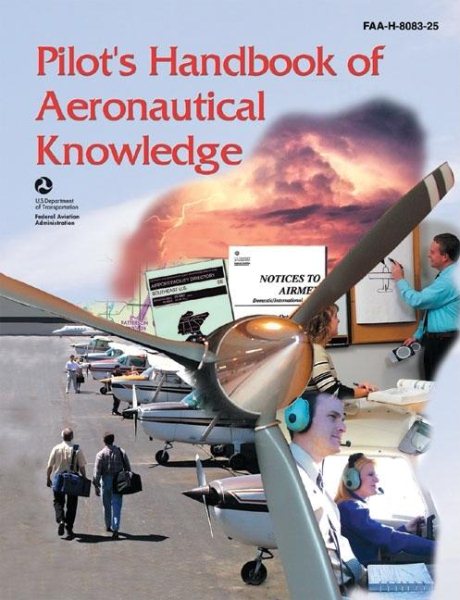 Pilot's Handbook of Aeronautical Knowledge: FAA-H-8083-25, December 2003 (FAA Handbooks)
