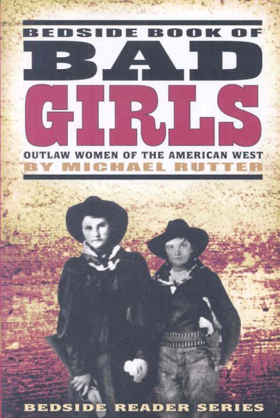 Bedside Book of Bad Girls: Outlaw Women of the American West (Bedside Reader) cover