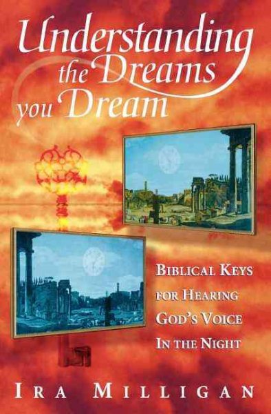 Understanding the Dreams You Dream: Biblical Keys for Hearing God's Voice in the Night cover