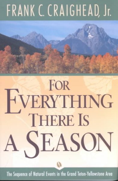 For Everything There Is a Season: The Sequence of Natural Events in the Grand Teton-Yellowstone Area cover