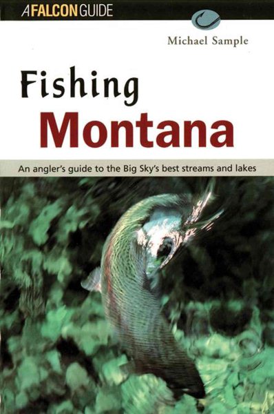 Fishing Montana: An Angler's Guide to the Big Sky's Best Streams and Lakes cover