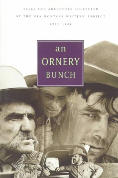 An Ornery Bunch: Tales and Anecdotes Collected by the WPA Montana Writer's Project 1935-1942 cover
