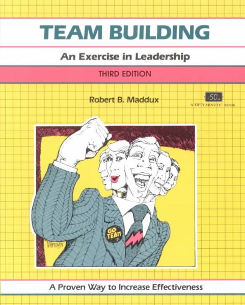 Team Building, Revised Edition: An Exercise in Leadership (Crisp Fifty-Minute Books)