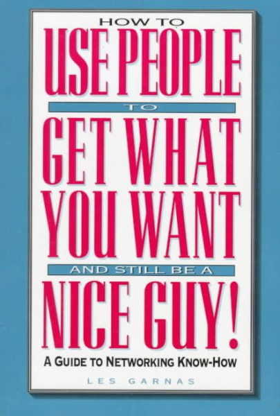 Arco How to Use People to Get What You Want and Still Be a Nice Guy: A Guide to Networking Know-How