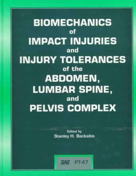 Biomechanics of Impact Injuries and Injury Tolerances of the Abdomen, Lumbar Spine, and Pelvis Complex (Pt (Series) (Warrendale, Pa.), 47.) cover