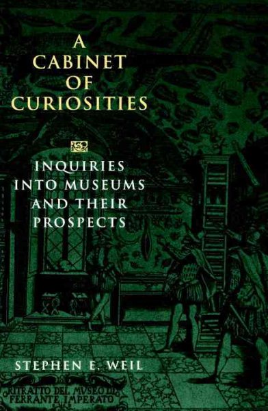 A Cabinet of Curiosities: Inquiries into Museums and Their Prospects cover