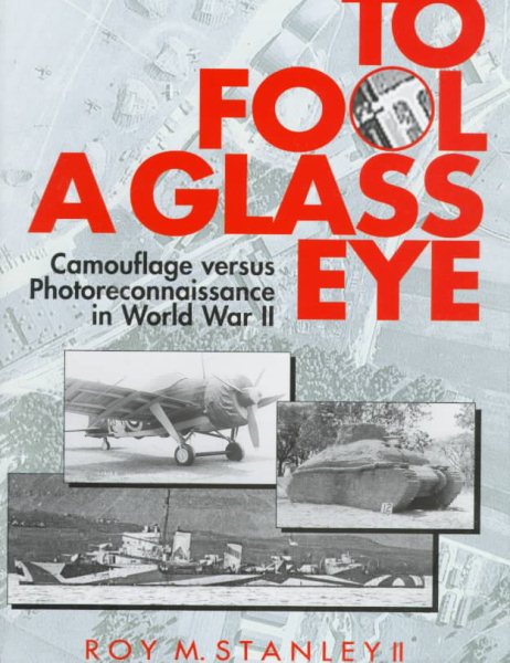 To Fool a Glass Eye: Camouflage Versus Photoreconnaissance in World War II