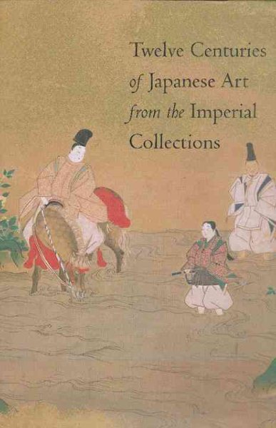 Twelve Centuries of Japanese Art from the Imperial Collections cover