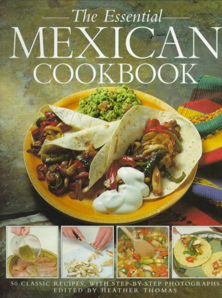 The Essential Mexican Cookbook: 50 Classic Recipes, with Step-by-Step Photographs cover