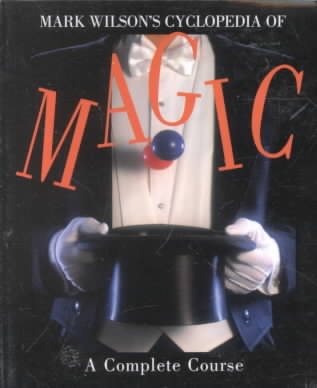 Mark Wilson's Cyclopedia Of Magic: A Complete Course cover