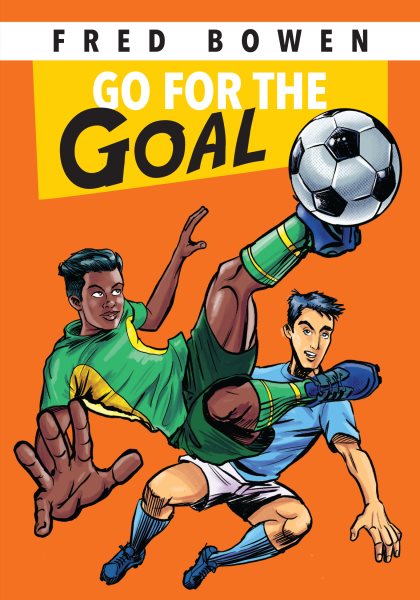 Go for the Goal! (Fred Bowen Sports Story Series)