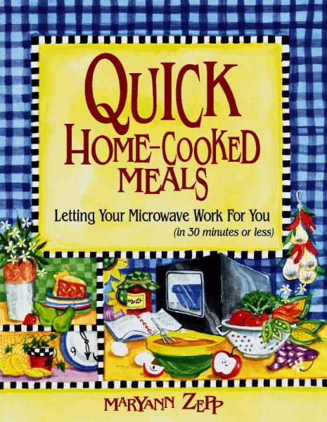 Quick Home Cooked Meals: Letting Your Microwave Work for You cover