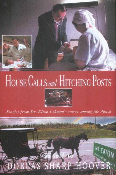 House Calls and Hitching Posts: Stories from Dr. Elton Lehman's Career among the Amish cover