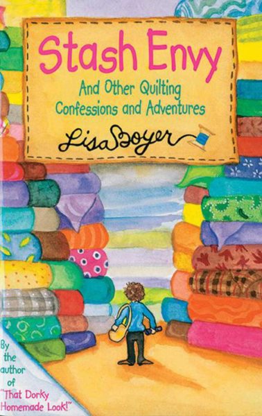 Stash Envy: And Other Quilting Confessions And Adventures cover