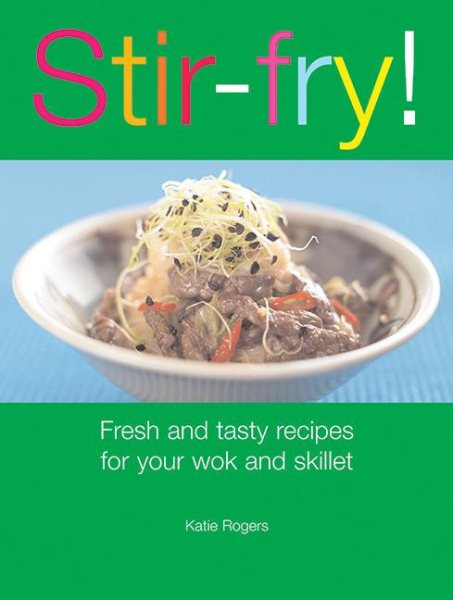 Stir-Fry! : Fresh and Tasty Recipes for Your Wok and Skillet cover