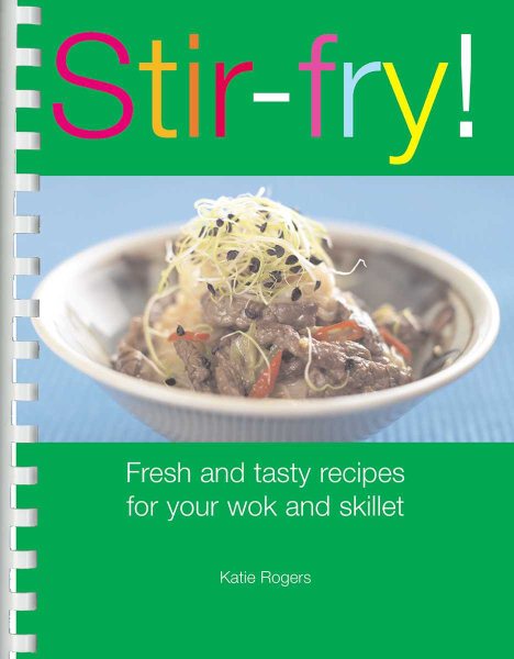 Stir-Fry! : Fresh and Tasty Recipes for Your Wok and Skillet