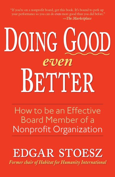 Doing Good Even Better: How To Be An Effective Board Member Of A Nonprofit Organization cover