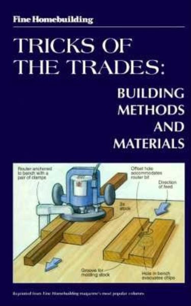 Fine Homebuilding Tricks of the Trade: Building Methods: Building Methods and Materials (FineHomebuilding-TricksofTrade)