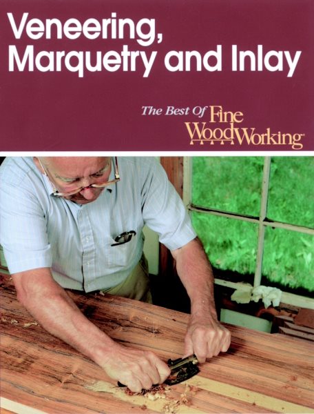Veneering, Marquetry and Inlay (Best of Fine Woodworking) cover